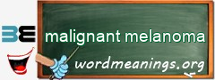 WordMeaning blackboard for malignant melanoma